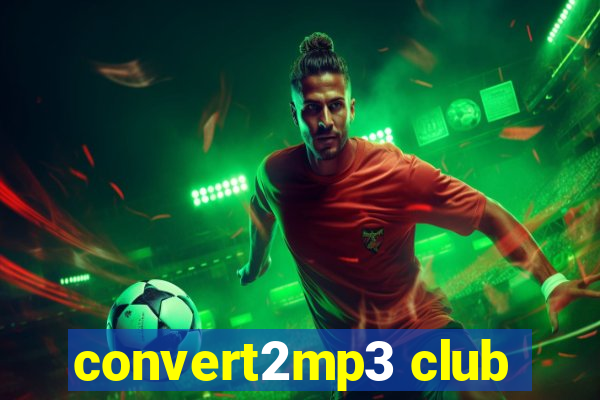 convert2mp3 club